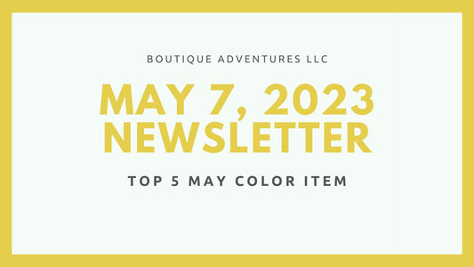 Boutique Adventures Newsletter May 7, 2023
